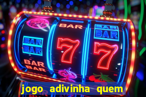 jogo adivinha quem sou eu